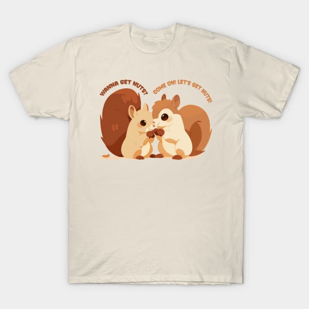 Wanna Get Nuts? T-Shirt by SteamboatJoe